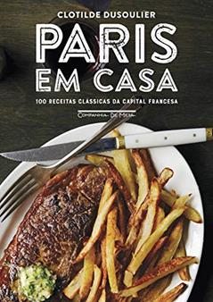 Paris em casa: 100 receitas clássicas da capital francesa, do autor Clotilde Dusoulier
