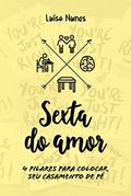 Ler Sexta do Amor: 4 Pilares para colocar seu casamento de pé, do autor Luisa Nunes