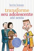 Ler Transforme seu adolescente até sexta: Conquiste o respeito, a confiança e o coração de seu filho em cinco dias, do autor Kevin Leman Ler Transforme seu adolescente até sexta: Conquiste o respeito, a confiança e o coração de seu filho em cinco dias, do autor Kevin Leman