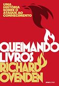 Ler Queimando livros: Uma história sobre o ataque ao conhecimento, do autor Richard Ovenden Ler Queimando livros: Uma história sobre o ataque ao conhecimento, do autor Richard Ovenden
