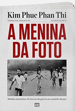 A menina da foto: Minhas memórias: do horror da guerra ao caminho da paz, do autor Kim Phuc Phan Thi