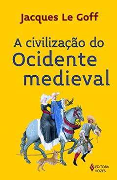 A civilização do Ocidente Medieval, do autor Jacques Le Goff