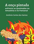 Ler A onça pintada enfrenta as queimadas na Amazônia e no Pantanal (Coleção Mundo Contemporâneo Livro 2), do autor Antônio Carlos dos Santos Ler A onça pintada enfrenta as queimadas na Amazônia e no Pantanal (Coleção Mundo Contemporâneo Livro 2), do autor Antônio Carlos dos Santos