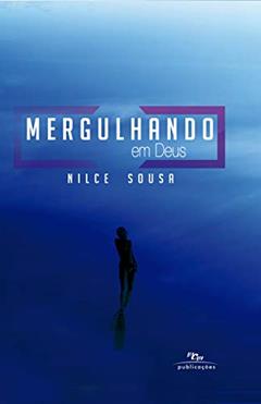 Mergulhando em Deus (Águas Profundas), do autor Nilce Sousa