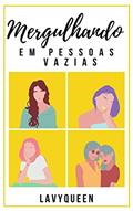 Ler Mergulhando Em Pessoas Vazias, do autor Lavynia Cheyene; Lavy Queen Ler Mergulhando Em Pessoas Vazias, do autor Lavynia Cheyene; Lavy Queen