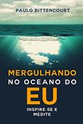 Ler Mergulhando no oceano do eu: Inspire-se e medite, do autor Paulo Bittencourt Ler Mergulhando no oceano do eu: Inspire-se e medite, do autor Paulo Bittencourt