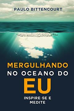 Mergulhando no oceano do eu: Inspire-se e medite, do autor Paulo Bittencourt