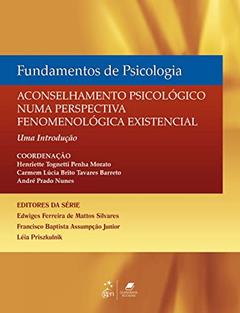 Fundamentos de Psicologia-Aconselhamento Psicológico numa Perspectiva Fenomenológica Existencial, do autor MORATO