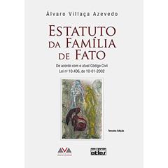 Estatuto Da Família De Fato: De Acordo Com O Atual Código Civil, Lei Nº 10.406 De 10-01-2002, do autor Álvaro Villaça Azevedo