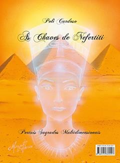 As Chaves de Nefertiti: Portais Sagrados Multidimensionais, do autor Polì Cardoso
