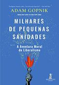 Ler Milhares de Pequenas Sanidades: A Aventura Moral do Liberalismo, do autor Adam Gopnik Ler Milhares de Pequenas Sanidades: A Aventura Moral do Liberalismo, do autor Adam Gopnik
