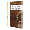 Ler A Chave da Cura, do autor Padre Rufus Pereira