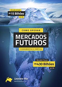 Como Operar Mercados Futuros - Fundamentos e Prática, do autor Leandro Paz