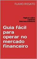 Ler Guia fácil para operar no mercado financeiro: Tópicos sobre Cenários Macroeconômicos, do autor FLAVIO RISSATO