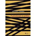 Ler A psicoterapia na prática: Uma introdução casuística para médicos, do autor Viktor E. Frankl