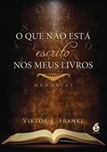 Ler O que não Está Escrito nos Meus Livros, do autor Viktor Frankl