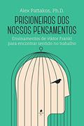 Ler Prisioneiros dos Nossos Pensamentos. Ensinamentos de Viktor Frankl Para Encontrar Sentido no Trabalho, do autor Alex Pattakos Ler Prisioneiros dos Nossos Pensamentos. Ensinamentos de Viktor Frankl Para Encontrar Sentido no Trabalho, do autor Alex Pattakos