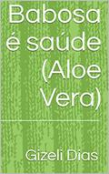 Ler Babosa é saúde: (Aloe Vera), do autor Gizeli Dias Ler Babosa é saúde: (Aloe Vera), do autor Gizeli Dias