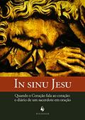 Ler In Sinu Jesu - Quando O Coração Fala Ao Coração: O Diário De Um Sacerdote Em Oração, do autor Um Monge Beneditino Ler In Sinu Jesu - Quando O Coração Fala Ao Coração: O Diário De Um Sacerdote Em Oração, do autor Um Monge Beneditino