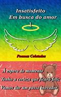 Ler Insatisfeito Em busca do amor1: Esperei pela plenitude do tempo. Tenho certeza de que você ficará feliz. Dê um passo inovador. BoaSorte., do autor Tony Watson Ler Insatisfeito Em busca do amor1: Esperei pela plenitude do tempo. Tenho certeza de que você ficará feliz. Dê um passo inovador. BoaSorte., do autor Tony Watson