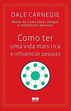 Como ter uma vida mais rica e influenciar pessoas, do autor Dale Carnegie