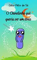 Ler O Chinelinho que queria ser um tênis: Infantil, do autor Célia Félix de Sá