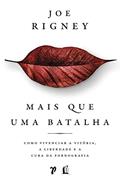 Ler Mais que uma batalha: Como obter vitória, liberdade e cura da pornografia, do autor Joe Rigney Ler Mais que uma batalha: Como obter vitória, liberdade e cura da pornografia, do autor Joe Rigney