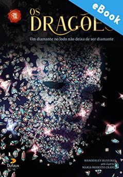 Os Dragões: O diamante no lodo não deixa de ser diamante (Série Romance Mediúnico), do autor Wanderley Oliveira