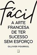 Ler Fácil: A arte francesa de ter sucesso sem esforço, do autor Ollivier Pourriol
