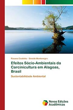 Efeitos Sócio-Ambientais da Carcinicultura em Alagoas, Brasil: Sustentabilidade Ambiental, do autor Rosana Coutinho; Sineide Montenegro