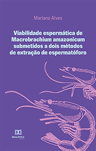 Ler Viabilidade espermática de Macrobrachium amazonicum submetidos a dois métodos de extração de espermatóforo, do autor Mariana Alves