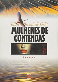 Mulheres de Contendas, do autor Ellen Bromfield Geld