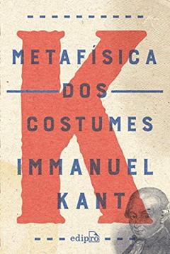 Metafísica dos Costumes: Contendo a Doutrina do Direito e a Doutrina da Virtude, do autor Immanuel Kant