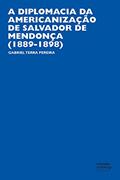 Ler A diplomacia da americanização de Salvador de Mendonça (1889-1898), do autor Gabriel Terra Pereira Ler A diplomacia da americanização de Salvador de Mendonça (1889-1898), do autor Gabriel Terra Pereira