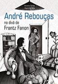 Ler André Rebouças no Divã de Frantz Fanon, do autor Antonio Carlos Higino da Silva Ler André Rebouças no Divã de Frantz Fanon, do autor Antonio Carlos Higino da Silva