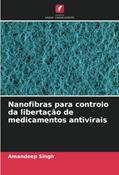 Ler Nanofibras para controlo da libertação de medicamentos antivirais, do autor Amandeep Singh