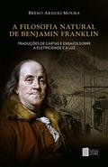 Ler A filosofia natural de Benjamin Franklin: traduções de cartas e ensaios sobre a eletricidade e a luz, do autor Breno Arsioli Moura Ler A filosofia natural de Benjamin Franklin: traduções de cartas e ensaios sobre a eletricidade e a luz, do autor Breno Arsioli Moura