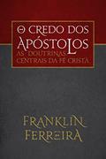 Ler O credo dos Apóstolos: as doutrinas centrais da fé cristã, do autor Franklin Ferreira