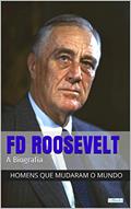 Ler Franklin Delano Roosevelt: A Biografia (Homens que Mudaram o Mundo), do autor Edições LeBooks Ler Franklin Delano Roosevelt: A Biografia (Homens que Mudaram o Mundo), do autor Edições LeBooks