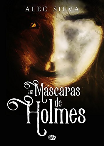 Ler As Máscaras de Holmes, do autor Alec Silva Ler As Máscaras de Holmes, do autor Alec Silva