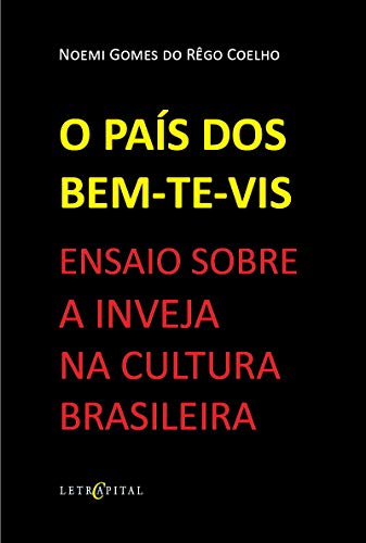 Ler O PAÍS DOS BEM-TE-VIS ENSAIO SOBRE A INVEJA NA CULTURA BRASILEIRA, do autor NOEMI GOMES DO REGO COELHO