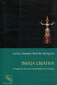 Ler Inveja Criativa. O Resgate de Uma Força Transformadora da Civilização, do autor Carlos Amadeu Botelho Byington