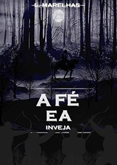 A fé e a inveja, do autor L. MARELHAS