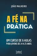Ler A fé na Prática: Um Curso de 6 Aulas Para Jovens de 14 a 25 Anos, do autor João Malheiro Ler A fé na Prática: Um Curso de 6 Aulas Para Jovens de 14 a 25 Anos, do autor João Malheiro