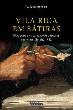 Vila rica em sátiras: Produção e Circulação de Pasquins em Minas Gerais, 1732, do autor Adriana Romeiro