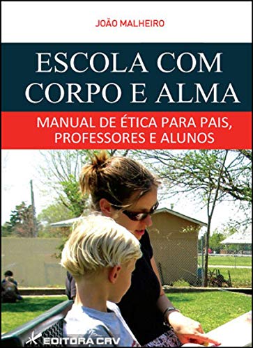 Ler Escola com corpo e alma manual de ética para pais, professores e alunos, do autor João Malheiro