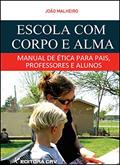Ler Escola com corpo e alma manual de ética para pais, professores e alunos, do autor João Malheiro Ler Escola com corpo e alma manual de ética para pais, professores e alunos, do autor João Malheiro