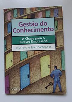 Gestão Do Conhecimento: A Chave Para O Sucesso Empresarial, do autor Santiago Jr. Jose Renato Satiro