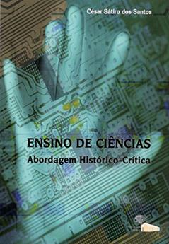Ensino de Ciências: Abordagem Histórico-crítica, do autor César Sátiro dos Santos