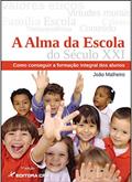 Ler A alma da escola do século XXI: como conseguir a formação integral dos alunos, do autor João Malheiro